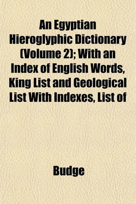 Book cover for An Egyptian Hieroglyphic Dictionary (Volume 2); With an Index of English Words, King List and Geological List with Indexes, List of