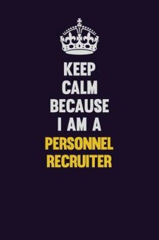 Cover of Keep Calm Because I Am A Personnel Recruiter