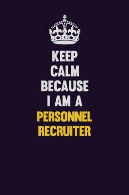 Book cover for Keep Calm Because I Am A Personnel Recruiter