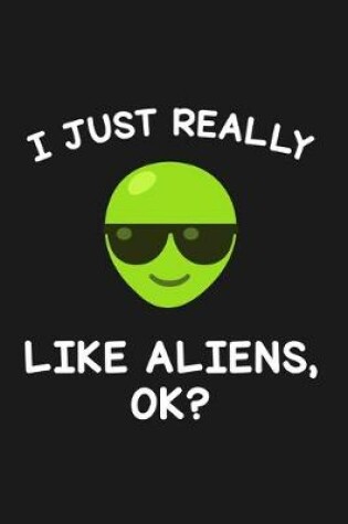 Cover of I Just Really Like Aliens Ok