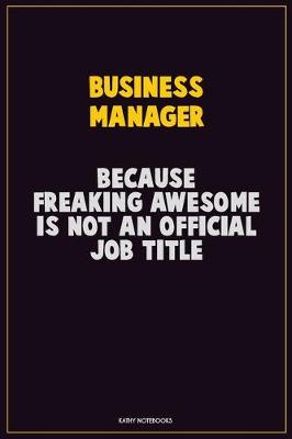 Book cover for Business Manager, Because Freaking Awesome Is Not An Official Job Title
