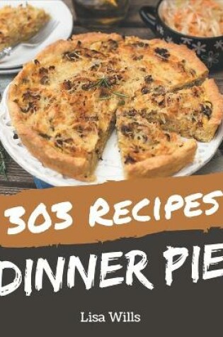 Cover of 303 Dinner Pie Recipes