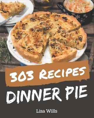 Book cover for 303 Dinner Pie Recipes