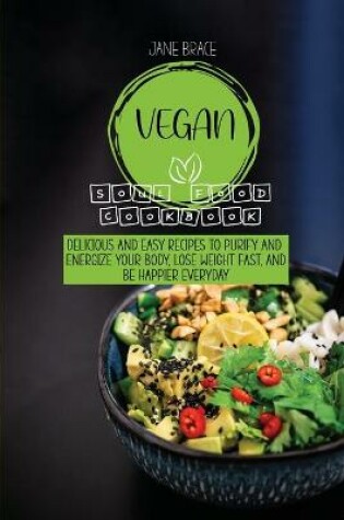 Cover of Vegan Soul Food Cookbook Easy, Healthy, Fun, and Filling Plant-Based Recipes Anyone Can Cook as a Beginner to Lose Weight and Cleanse the Body