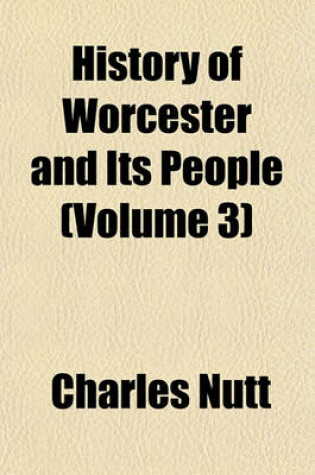 Cover of History of Worcester and Its People (Volume 3)