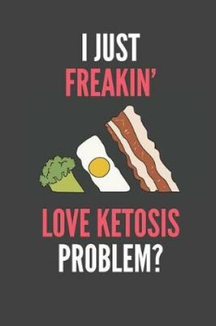 Cover of I Just Freakin' Love Ketosis