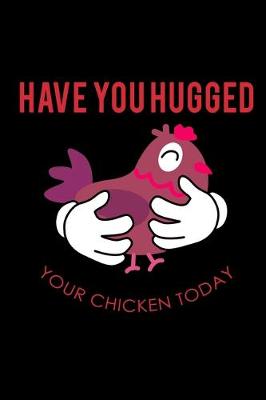 Book cover for Have you Hugged Your Chicken Today