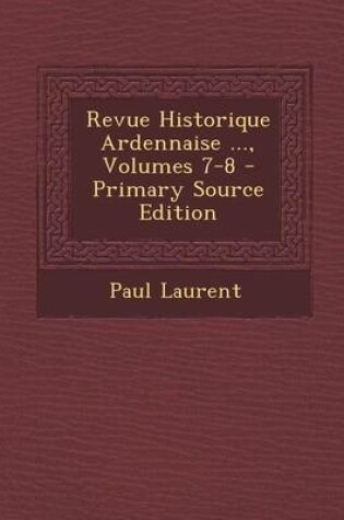 Cover of Revue Historique Ardennaise ..., Volumes 7-8