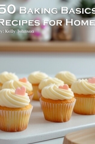 Cover of 50 Baking Basics Recipes for Home