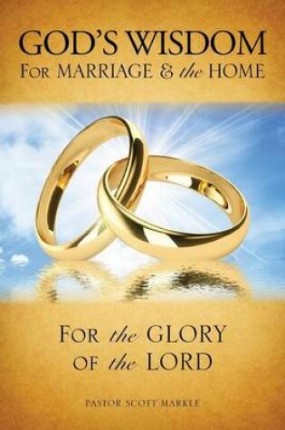 Cover of God's Wisdom for Marriage & The Home (Second Edition)