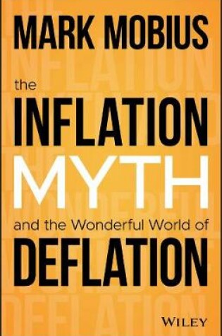 Cover of The Inflation Myth and the Wonderful World of Deflation