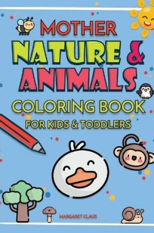 Cover of Mother Nature and Animals Coloring Book for Kids and Toddlers