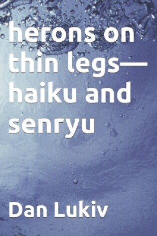 Cover of herons on thin legs-haiku and senryu