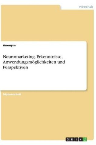 Cover of Neuromarketing. Erkenntnisse, Anwendungsmöglichkeiten und Perspektiven