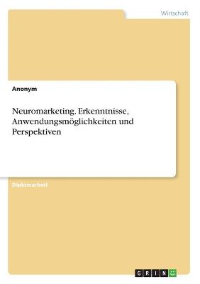 Book cover for Neuromarketing. Erkenntnisse, Anwendungsmöglichkeiten und Perspektiven