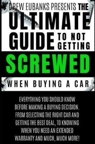 Cover of Ultimate Guide to Not Getting Screwed When Buying a Car