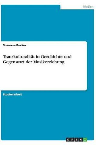 Cover of Transkulturalitat in Geschichte und Gegenwart der Musikerziehung