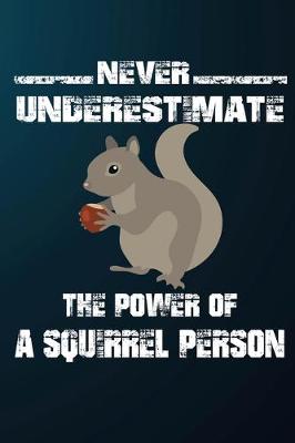 Book cover for Never Underestimate The Power Of A Squirrel Person