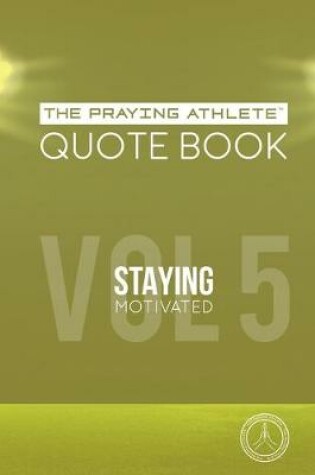 Cover of The Praying Athlete Quote Book Vol. 5 Staying Motivated