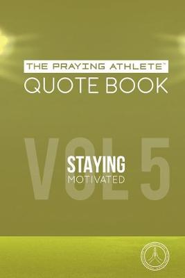 Book cover for The Praying Athlete Quote Book Vol. 5 Staying Motivated