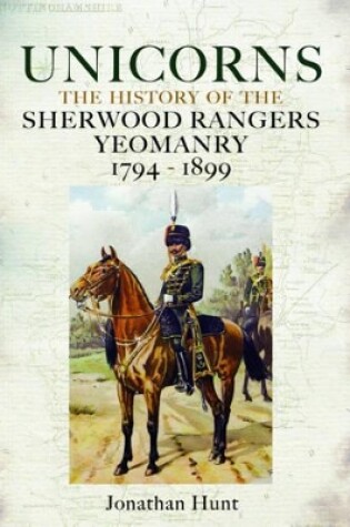 Cover of Unicorns: History of the Sherwood Rangers Yeomanry 1794-1899
