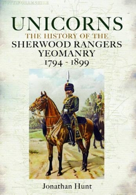 Book cover for Unicorns: History of the Sherwood Rangers Yeomanry 1794-1899