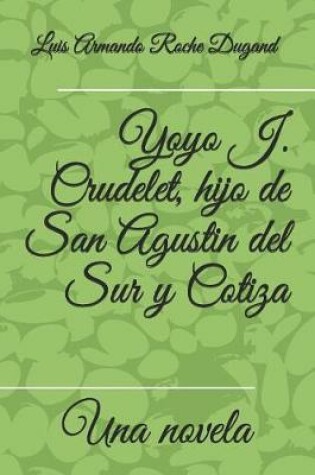 Cover of Yoyo J. Crudelet, hijo de San Agustin del Sur y Cotiza
