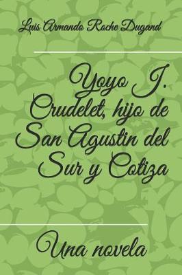 Book cover for Yoyo J. Crudelet, hijo de San Agustin del Sur y Cotiza