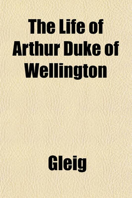 Book cover for The Life of Arthur Duke of Wellington