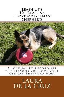 Book cover for Leash Up's 101 Reasons I Love My German Shepherd