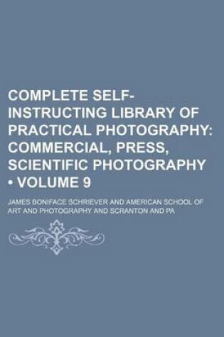 Cover of Complete Self-Instructing Library of Practical Photography (Volume 9); Commercial, Press, Scientific Photography