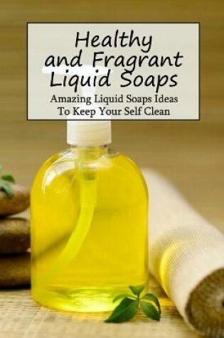 Cover of Healthy and Fragrant Liquid Soaps