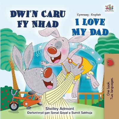 Book cover for I Love My Dad (Welsh English Bilingual Book for Kids)