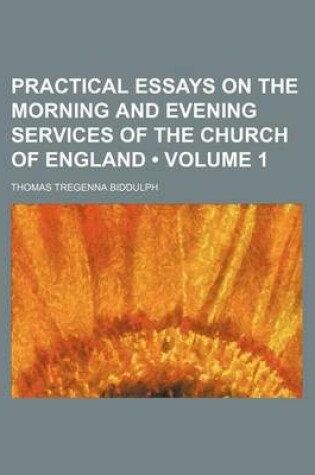 Cover of Practical Essays on the Morning and Evening Services of the Church of England (Volume 1)