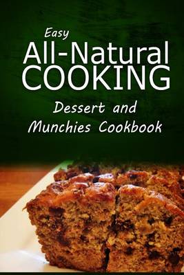 Book cover for Easy All-Natural Cooking - Dessert and Munchies Cookbook