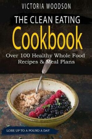 Cover of The Clean Eating Cookbook