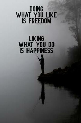 Cover of Doing What you like is freedom liking what you do is happiness