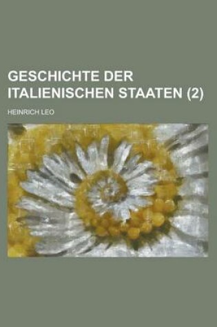 Cover of Geschichte Der Italienischen Staaten Volume 2