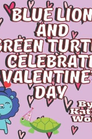 Cover of Blue Lion And Green Turtle Celebrate Valentine's Day