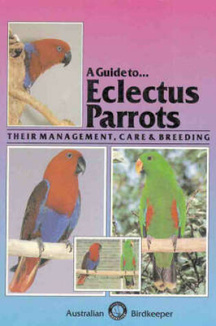 Cover of A Guide to Eclectus Parrots