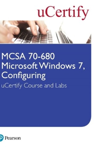 Cover of MCSA 70-680 Microsoft Windows 7, Configuring uCertify Course and Labs