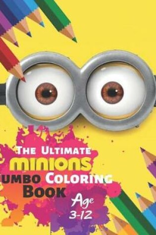 Cover of The Ultimate Minions Jumbo Coloring Book Age 3-12