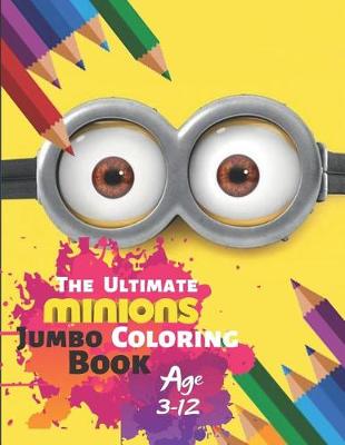 Book cover for The Ultimate Minions Jumbo Coloring Book Age 3-12
