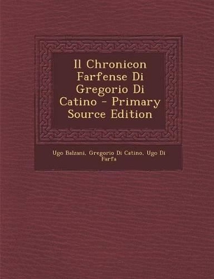 Book cover for Il Chronicon Farfense Di Gregorio Di Catino - Primary Source Edition