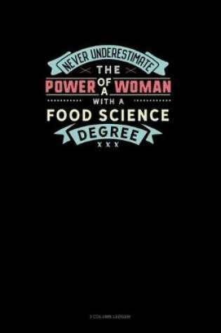 Cover of Never Underestimate The Power Of A Woman With A Food Science Degree