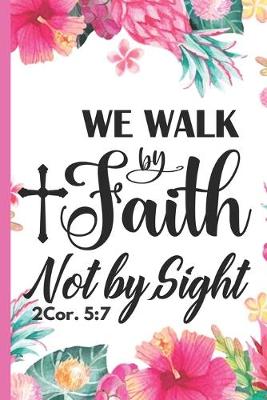 Book cover for We Walk By Faith Not By Sight 2 Cor. 5