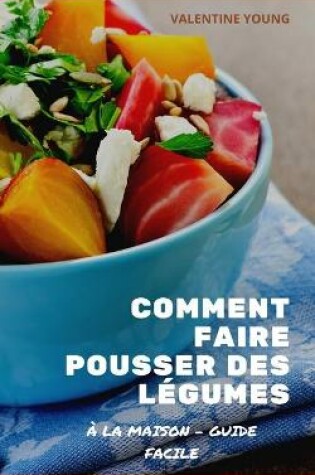 Cover of Comment faire pousser des légumes à la maison - Guide facile