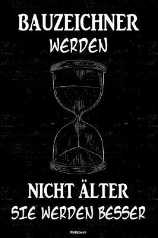 Cover of Bauzeichner werden nicht alter sie werden besser Notizbuch