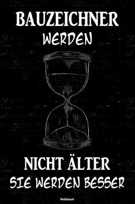 Book cover for Bauzeichner werden nicht alter sie werden besser Notizbuch