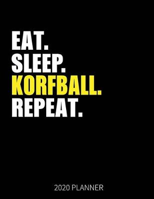 Book cover for Eat Sleep Korfball Repeat 2020 Planner